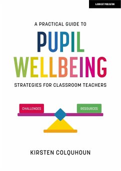 A Practical Guide to Pupil Wellbeing: Strategies for classroom teachers - Colquhoun, Kirsten