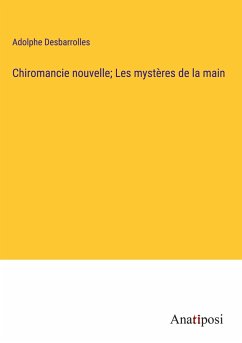 Chiromancie nouvelle; Les mystères de la main - Desbarrolles, Adolphe
