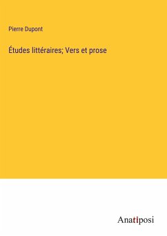 Études littéraires; Vers et prose - Dupont, Pierre