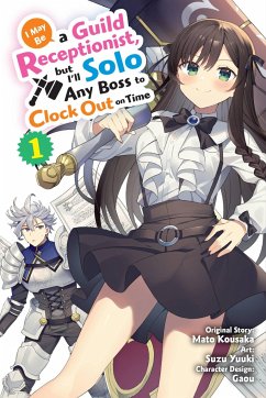 I May Be a Guild Receptionist, but I'll Solo Any Boss to Clock Out on Time, Vol. 1 (manga) - Kousaka, Mato