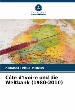 Côte d'Ivoire und die Weltbank (1980-2010) - Maizan, Kouassi Tehua