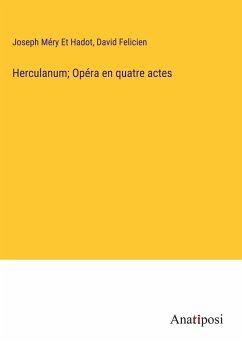 Herculanum; Opéra en quatre actes - Méry Et Hadot, Joseph; Felicien, David