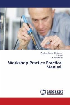 Workshop Practice Practical Manual - Sivakumar, Pradeep Kumar;Rubini, B;Karunakaran, K