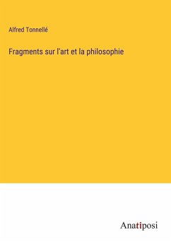 Fragments sur l'art et la philosophie - Tonnellé, Alfred