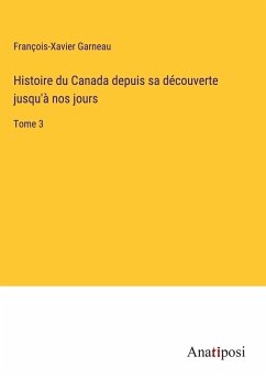 Histoire du Canada depuis sa découverte jusqu'à nos jours - Garneau, François-Xavier