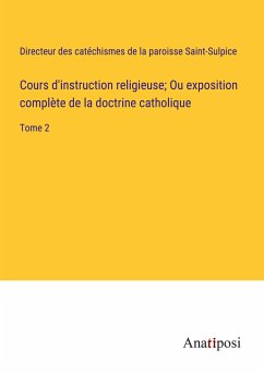 Cours d'instruction religieuse; Ou exposition complète de la doctrine catholique - Directeur des catéchismes de la paroisse Saint-Sulpice