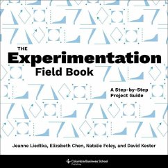 The Experimentation Field Book - Liedtka, Jeanne; Chen, Elizabeth; Foley, Natalie