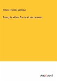 François Villon; Sa vie et ses oeuvres