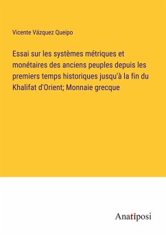 Essai sur les systèmes métriques et monétaires des anciens peuples depuis les premiers temps historiques jusqu'à la fin du Khalifat d'Orient; Monnaie grecque - Vázquez Queipo, Vicente