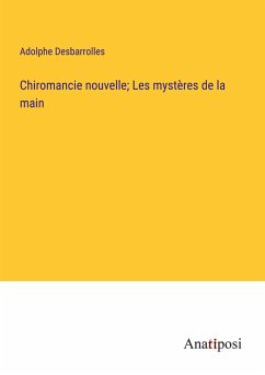 Chiromancie nouvelle; Les mystères de la main - Desbarrolles, Adolphe