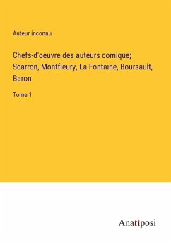 Chefs-d'oeuvre des auteurs comique; Scarron, Montfleury, La Fontaine, Boursault, Baron - Auteur Inconnu