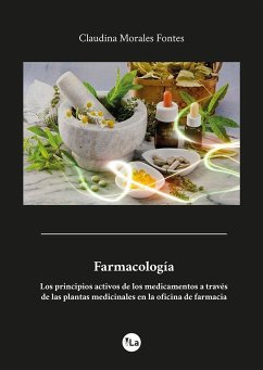 Farmacología : los principios activos de los medicamentos a través de las plantas medicinales en la oficina de farmacia - Morales Fontes, Claudina