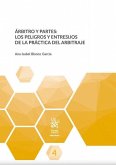 Árbitro y partes : los peligros y entresijos de la práctica del arbitraje