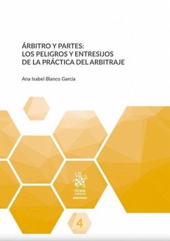 Árbitro y partes : los peligros y entresijos de la práctica del arbitraje - Blanco García, Ana Isabel