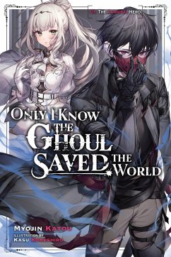 Only I Know the Ghoul Saved the World, Vol. 1 (light novel) - Katou, Myojin