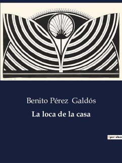 La loca de la casa - Galdós, Benito Pérez