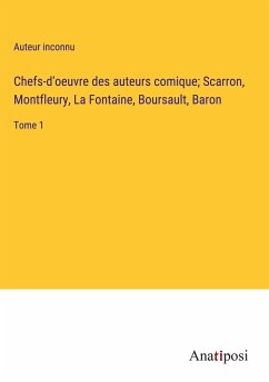 Chefs-d'oeuvre des auteurs comique; Scarron, Montfleury, La Fontaine, Boursault, Baron - Auteur Inconnu