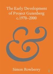 The Early Development of Project Gutenberg C.1970-2000 - Rowberry, Simon (University College London)