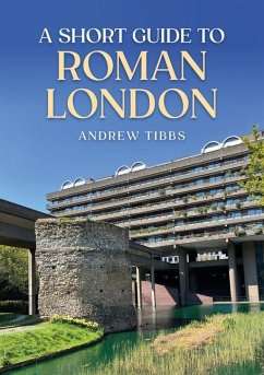 A Short Guide to Roman London - Tibbs, Andrew