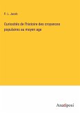 Curiosités de l'histoire des croyances populaires au moyen age