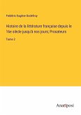 Histoire de la littérature française depuis le 16e siècle jusqu'à nos jours; Prosateurs