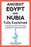 Ancient Egypt and Nubia - Fully Explained: A New History of the Nile Valley Civilizations of Kemet and Kush (eBook, ePUB)