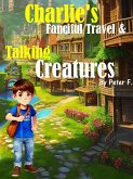 Charlie's Fanciful Travel & Talking Creatures (eBook, ePUB)