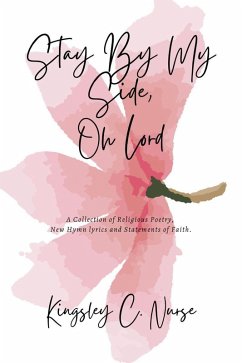 Cover Stay By My Side, Oh Lord: A Collection of Religious Poetry, New Hymn Lyrics, and Statements of Faith. (Compact Version) (eBook, ePUB)
