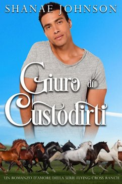 Cover Giuro di custodirti (Un romanzo d'amore della serie Flying Cross Ranch, #2) (eBook, ePUB)