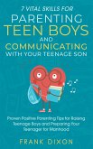 7 Vital Skills for Parenting Teen Boys and Communicating with Your Teenage Son: Proven Positive Parenting Tips for Raising Teenage Boys and Preparing Your Teenager for Manhood (Secrets To Being A Good Parent And Good Parenting Skills That Every Parent Needs To Learn, #5) (eBook, ePUB)