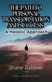 The Path to Personal Transformation and Success: A Holistic Approach (eBook, ePUB)