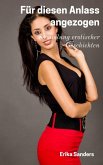 Für diesen Anlass Angezogen (Sammlung erotischer Geschichten, #3) (eBook, ePUB) Für diesen Anlass Angezogen (Sammlung erotischer Geschichten, #3) (eBook, ePUB)