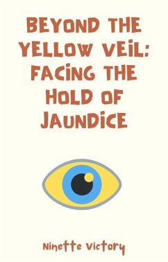 Beyond the Yellow Veil: Facing the Hold of Jaundice (eBook, ePUB) - Victory, Ninette
