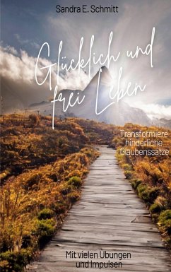 Glücklich und frei Leben (eBook, ePUB) - Schmitt, Sandra E.