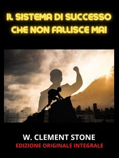 Il Sistema di Successo che non fallisce mai (Tradotto) (eBook, ePUB) - Clement Stone, W.