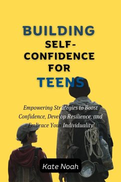 Building Self-Confidence For Teens (fixed-layout eBook, ePUB) - Noah, Kate