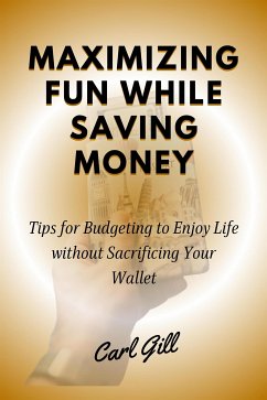 Maximizing Fun While Saving Money (fixed-layout eBook, ePUB) - Gill, Carl