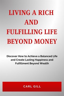 Living A Rich And Fulfilling Life Beyond Money (fixed-layout eBook, ePUB) - Gill, Carl