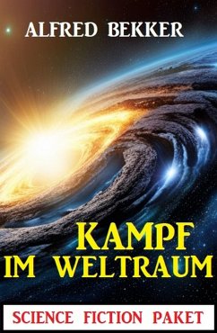 Kampf im Weltraum: Science Fiction Paket (eBook, ePUB) - Bekker, Alfred