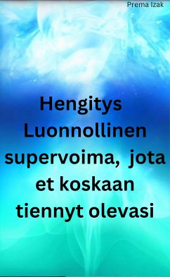 Hengitys Luonnollinen supervoima, jota et koskaan tiennyt olevasi (eBook, ePUB) - Izak, Prema