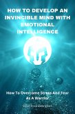 How To Develop An Invincible Mind With Emotional Intelligence (eBook, ePUB)