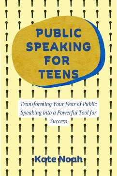 Public Speaking For Teens (fixed-layout eBook, ePUB) - Noah, Kate