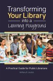 Transforming Your Library into a Learning Playground (eBook, ePUB) Transforming Your Library into a Learning Playground (eBook, ePUB)