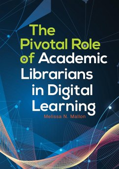 The Pivotal Role of Academic Librarians in Digital Learning (eBook, ePUB) - Mallon, Melissa N.