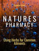 Nature's Pharmacy Using Herbs for Common Ailments (eBook, ePUB)