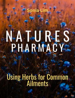 Nature's Pharmacy Using Herbs for Common Ailments (eBook, ePUB) - Lim, Sonia