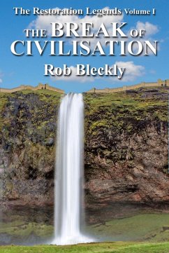 The Break of Civilisation (The Restoration Legends, #1) (eBook, ePUB) - Bleckly, Rob