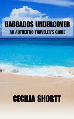 Barbados Uncovered: An Authentic Traveler's Guide (eBook, ePUB) - Shortt, Cecilia