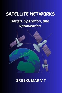 Satellite Networks: Design, Operation, and Optimization (eBook, ePUB) - T, Sreekumar V