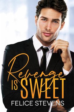 Revenge is Sweet (eBook, ePUB) - Stevens, Felice